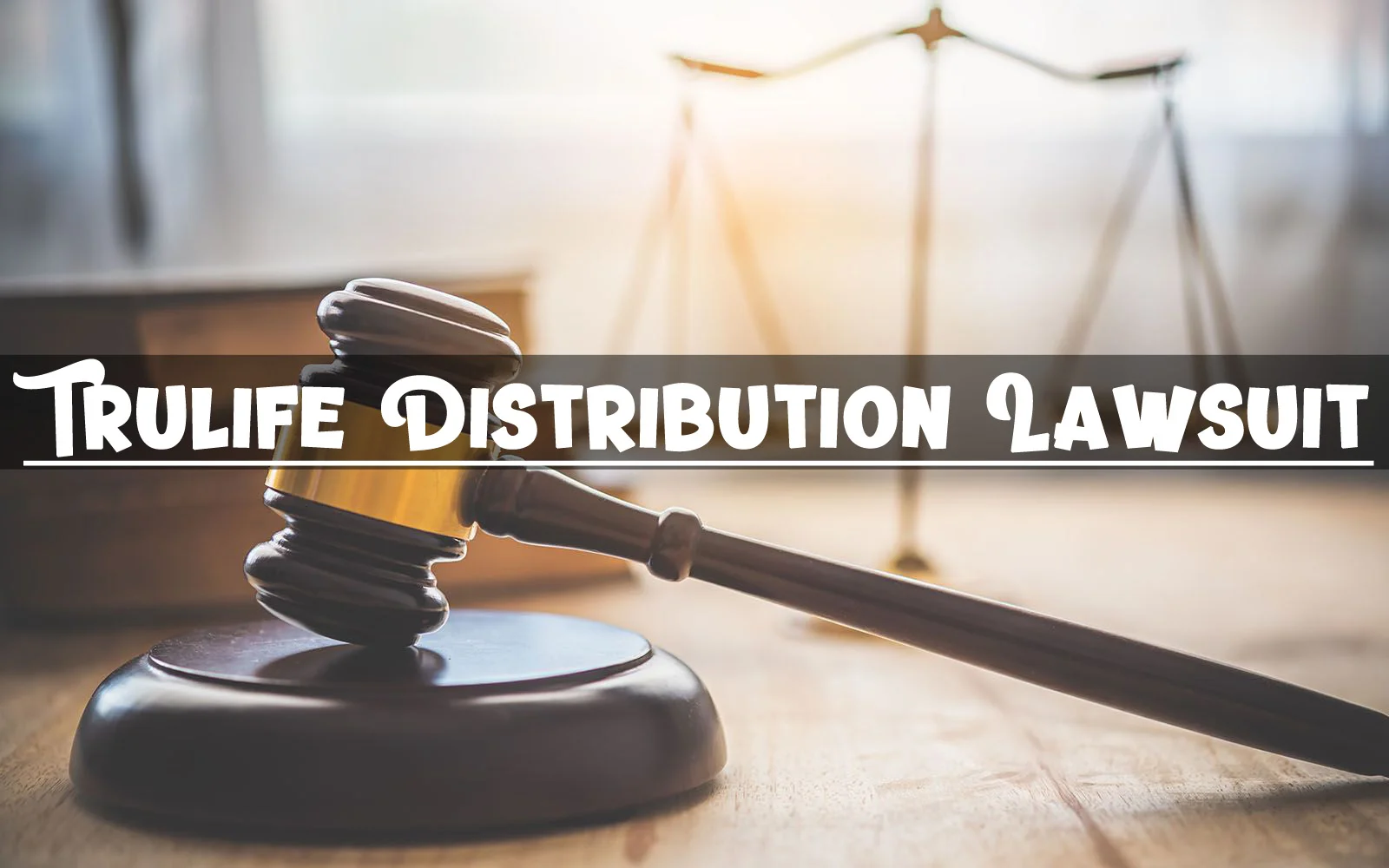 All information about trulife distribution lawsuit